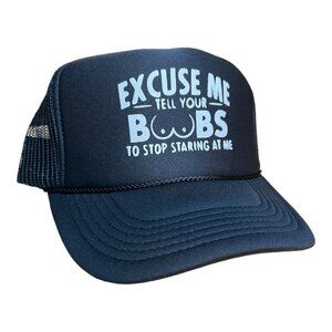 Excuse Me tell your boobs to stop staring at me hat funny trucker party hat cap